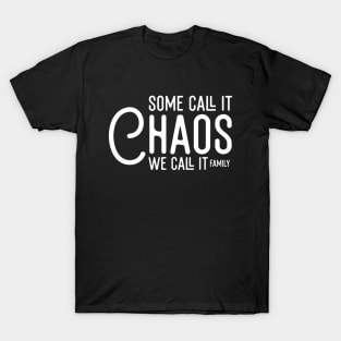 Some Call It Chaos We Call It Family T-Shirt